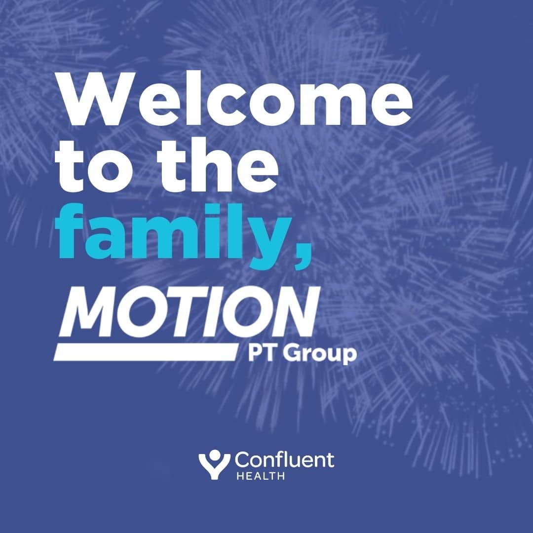 Confluent Health Welcomes MOTION PT Group to Expanding Network of ...